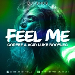 DJ Shog - Feel Me (Cortez & Acid Luke Rework)[FREE DOWNLOAD]