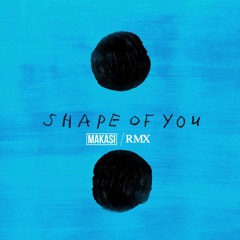 Shape Of You (Makasi's Version)