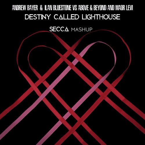Andrew Bayer, Ilan Bluestone, Above & Beyond , Maor Levi - Destiny Called Lighthouse(Secca Mashup)