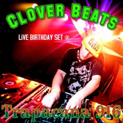 Clover Beats Live Birthday Set @ Trapacana916