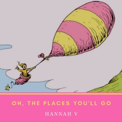 Hannah V - Oh, The Places You'll Go