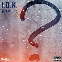 I.D.K.(I Don't Know) - Jerzey Julz