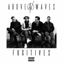 Above Waves - "Fugitives"