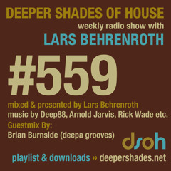Deeper Shades Of House #559 w/ guest mix by BRIAN BURNSIDE