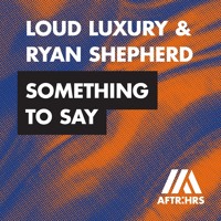 Loud Luxury & Ryan Shepherd - Something to Say