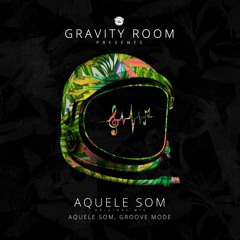 Aquele Som, Groove Mode - Aquele Som [GRAVITY ROOM]