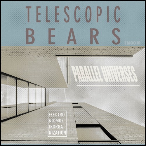 Telescopic Bears - Parallel Universes (Original Mix)