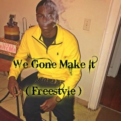 We Gone Make It ( Freestyle )