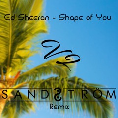 Ed Sheeran - Shape of You (SANDSTRÖM Remix) (FREE DOWNLOAD)