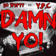 SO 9Fifty FT. YPC - DAMN YO!