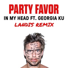 Party Favor ft. Georgia Ku- In My Head (Landis Remix)