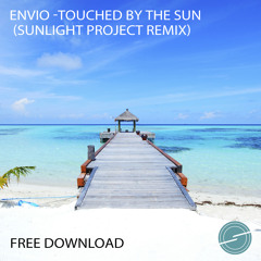 Envio - Touched By The Sun ( 2017 Sunlight Project Remix ) Free Download!