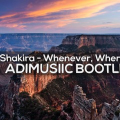 Shakira - Whenever (ADIMUSIIC BOOTLEG)