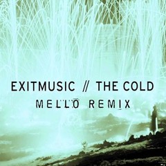 ExitMusic - The Cold - (Mello Remix)