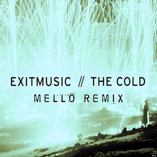 ExitMusic - The Cold - (Mello Remix)