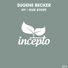 Eugene Becker - Our Story (Original Mix) [Incepto Music]