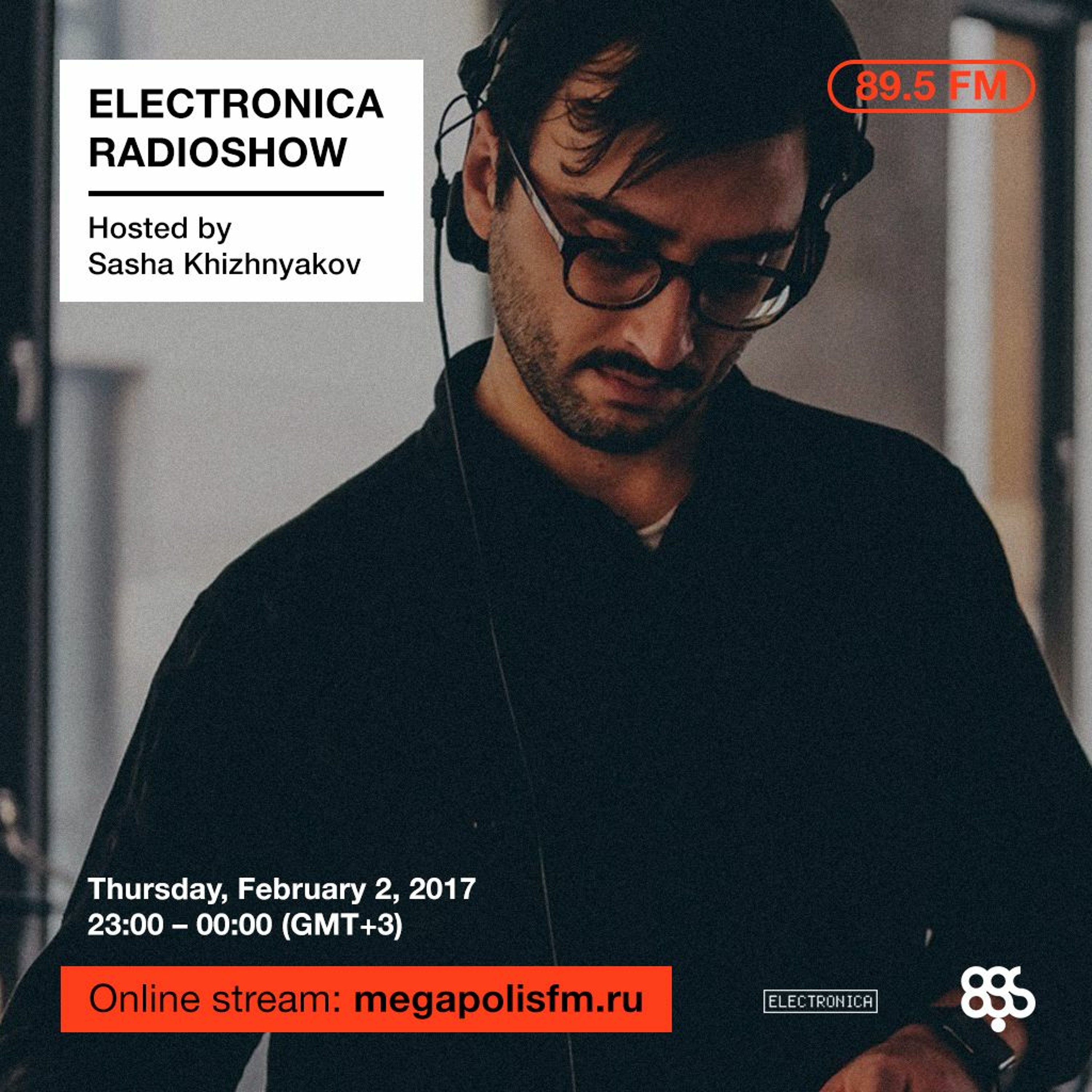Electronica Radioshow @ Megapolis 89.5 FM – 02.02.2017 w/ Sasha Khizhnyakov