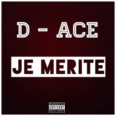 D - Ace - Je Merite