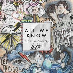 All We Know - Chainsmokers (LEFTY remix Ft. Far Places)