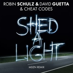 Robin Schulz & David Guetta & Cheat Codes - Shed A Light (MDZN Remix)(Preview) [OUT NOW]
