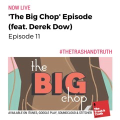 S1: Ep.11 | 'The Big Chop' Episode (feat. Derek Dow)