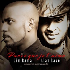 Jim Rama Ft. Alan Cavé - Parce Que Je T'aime (Cheff Lonchèr Remix)