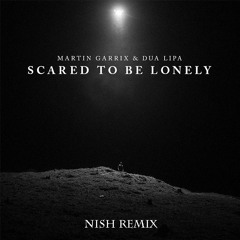 Martin Garrix & Dua Lipa - Scared To Be Lonely (Nish remix) [Free]