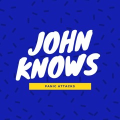 John Knows - Panic Attacks