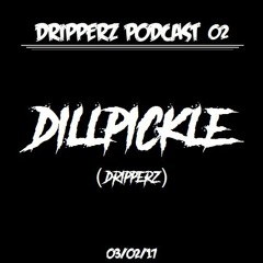 DRIPPERZ PODCAST 02 - DILL PICKLE