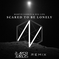 Martin Garrix ft. Dua Lipa - Scared To Be Lonely (FlavorRavers Remix)