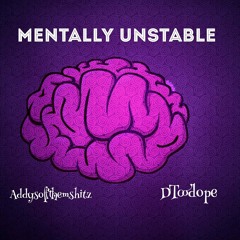 Mentally Unstable - Ft DtooDope Prod by Addysoffthemshitz