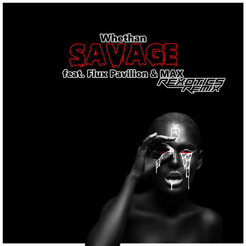 Savage (feat. Flux Pavilion & MAX) (Rexotics Remix)