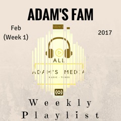 ADAM'S Fam Weekly Playlist Feb (Week 1)