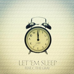 Let 'Em Sleep (Feat. C the Gray)