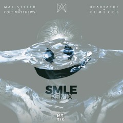 Max Styler & Colt Matthews - Heartache (smle Remix)