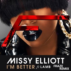Missy Elliott ft. Lamb - I'm Better (Fraze Remix)