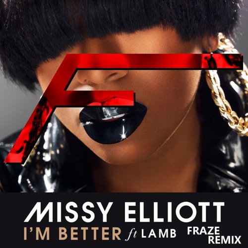 Stream Missy Elliott ft. Lamb - I'm Better (Fraze Remix) by Fraze | Listen  online for free on SoundCloud