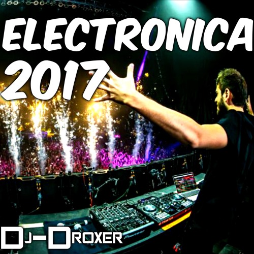 Stream MUSICA ELECTRONICA 2017 COMPILACION CON NOMBRES by DJ DROXER Listen online for free Stream MUSICA ELECTRONICA 2017 COMPILACION CON NOMBRES by DJ DROXER Listen online for free