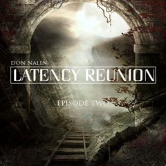 LATENCY REUNION #2 BY DON NALIN (03.02.17)