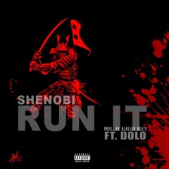 RUN IT- SHENOBI FT. DOLO