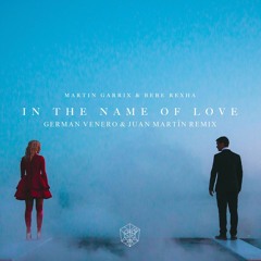 In The Name Of Love - Martin Garrix & Bebe Rexha - (German Venero & Juan Martin Remix)
