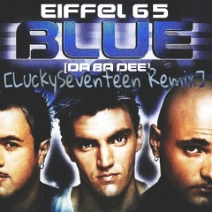 Eiffel 65 - I'm Blue [LuckySeventeen Remix] [Extended Version]