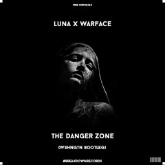 Luna & Warface - The Danger Zone (WSHNGTN Bootleg) [Breakdown Records]