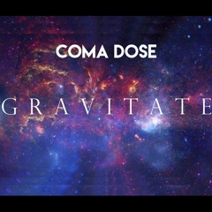 Coma Dose - Gravitate