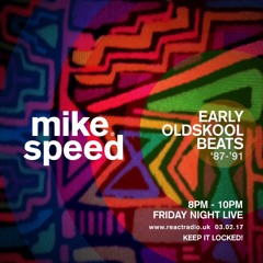 Mike Speed | React Radio Uk | 030217 | FNL | 8-10pm | Early Oldskool Beats '87-'91 | Show 024