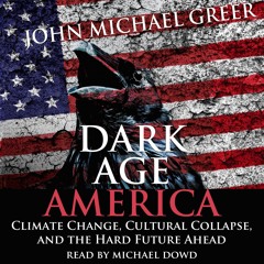 AUDIOBOOK: Dark Age America by John Michael Greer, read by Michael Dowd