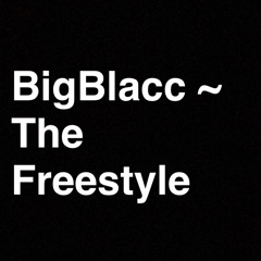 Big Blacc ~ The Freestyle