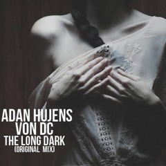 Adan Hujens & Von DC - The Long Dark (Original Mix) "Cut Version"