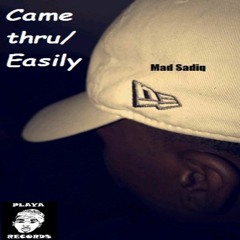 Came thru/ Easily (Prod. Chuck Inglish)- Mad Sadiq