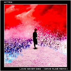 Nytrix - Love Never Died (Dave Audé Remix Edit)